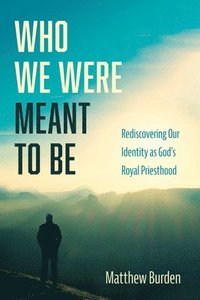 bokomslag Who We Were Meant to Be: Rediscovering Our Identity as God's Royal Priesthood