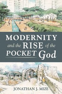 bokomslag Modernity and the Rise of the Pocket God