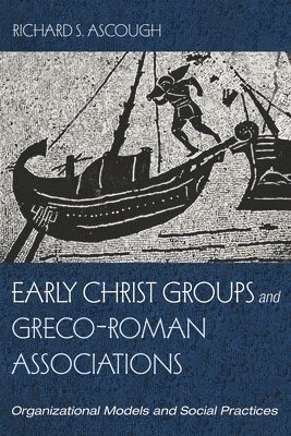 bokomslag Early Christ Groups and Greco-Roman Associations: Organizational Models and Social Practices
