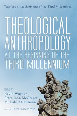 Theological Anthropology at the Beginning of the Third Millennium 1