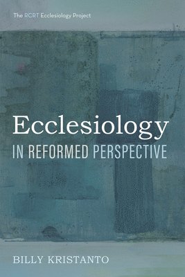 Billy Kristanto - Ecclesiology in Reformed Perspective, Inbunden