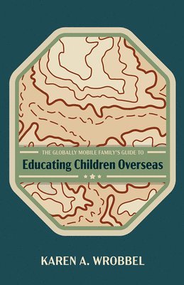 bokomslag Globally Mobile Family's Guide to Educating Children Overseas