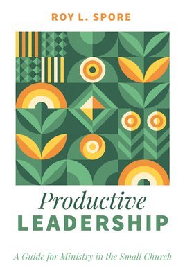 Roy L Spore, Roy L. Spore - Productive Leadership, Inbunden