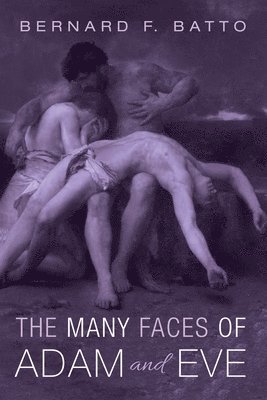Bernard F Batto, Bernard F. Batto - Many Faces of Adam and Eve, Inbunden