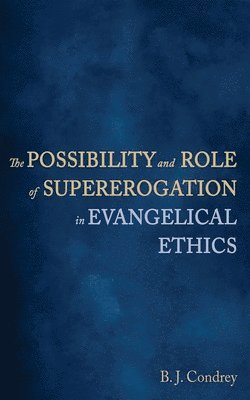 bokomslag The Possibility and Role of Supererogation in Evangelical Ethics