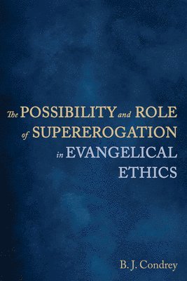 The Possibility and Role of Supererogation in Evangelical Ethics 1
