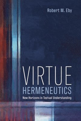 bokomslag Virtue Hermeneutics: New Horizons in Textual Understanding