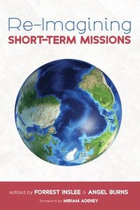 bokomslag Re-Imagining Short-Term Missions: Engaging the Global Church in Collaborative Ministry