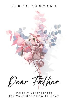 bokomslag Dear Father: Weekly Devotionals for Your Christian Journey