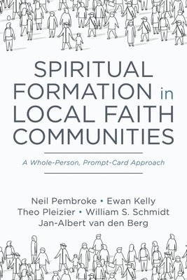 Neil Pembroke, Ewan Kelly, Theo Pleizier, William S Schmidt, Jan-Albert Van Den Berg - Spiritual Formation in Local Faith Communities, Häftad