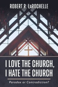 bokomslag I Love the Church, I Hate the Church