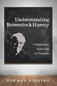 bokomslag Understanding Rosenstock-Huessy: A Haphazard Collection of Ventures