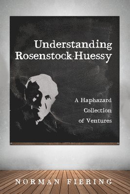 Norman Fiering - Understanding Rosenstock-Huessy, Inbunden