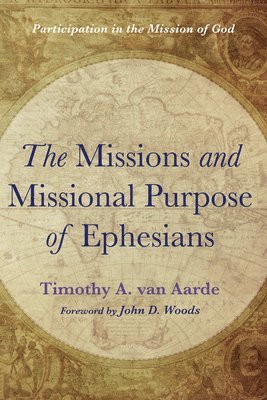 Timothy A Van Aarde, Timothy A. Van Aarde, Timothy A. van Aarde, Timothy A. van Aarde - Missions and Missional Purpose of Ephesians, Inbunden