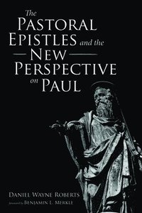 bokomslag The Pastoral Epistles and the New Perspective on Paul