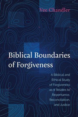 bokomslag Biblical Boundaries of Forgiveness