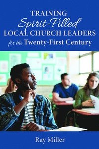 bokomslag Training Spirit-Filled Local Church Leaders for the Twenty-First Century