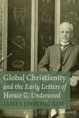 bokomslag Global Christianity and the Early Letters of Horace G. Underwood