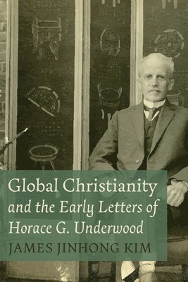 Global Christianity and the Early Letters of Horace G. Underwood 1