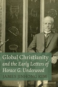 bokomslag Global Christianity and the Early Letters of Horace G. Underwood