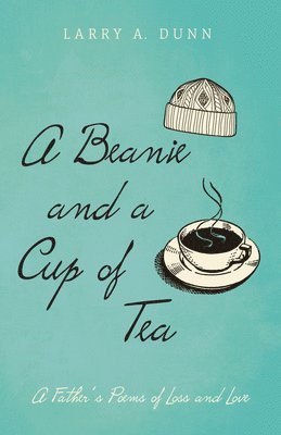 Larry A Dunn, Larry A. Dunn - Beanie and a Cup of Tea, Inbunden