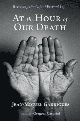 bokomslag At the Hour of Our Death: Receiving the Gift of Eternal Life