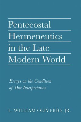 bokomslag Pentecostal Hermeneutics in the Late Modern World