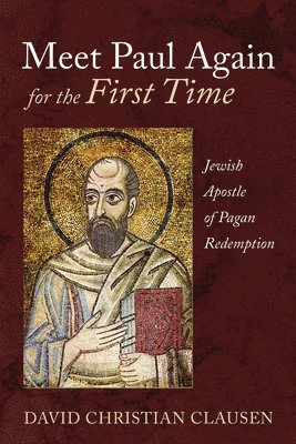 bokomslag Meet Paul Again for the First Time: Jewish Apostle of Pagan Redemption