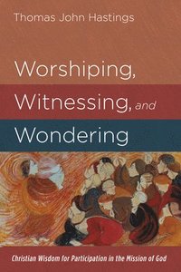 bokomslag Worshiping, Witnessing, and Wondering