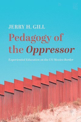 Jerry H Gill - Pedagogy of the Oppressor, Häftad
