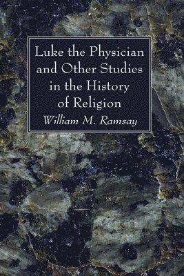 Luke the Physician and Other Studies in the History of Religion