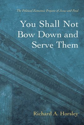 Richard A Horsley, Richard A. Horsley - You Shall Not Bow Down and Serve Them, Inbunden