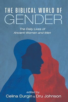 Celina Durgin, Dru Johnson - Biblical World of Gender, Inbunden