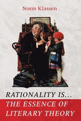 bokomslag Rationality Is . . . The Essence of Literary Theory