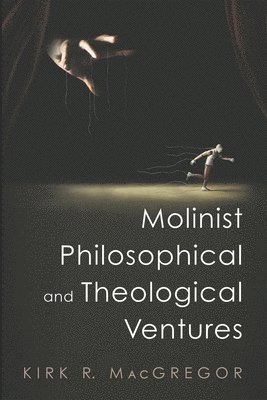 Kirk R MacGregor, Kirk R. MacGregor - Molinist Philosophical and Theological Ventures, Inbunden