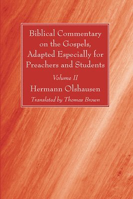 Hermann Olshausen - Biblical Commentary on the Gospels, Adapted Especially for Preachers and Students, Volume II, Häftad