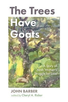 John Barber, Cheryl A Ricker, Cheryl A. Ricker - Trees Have Goats, Inbunden