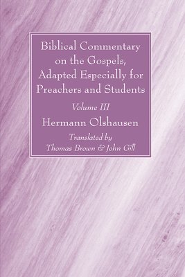 Hermann Olshausen - Biblical Commentary on the Gospels, Adapted Especially for Preachers and Students, Volume III, Inbunden