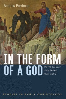bokomslag In the Form of a God: The Pre-Existence of the Exalted Christ in Paul