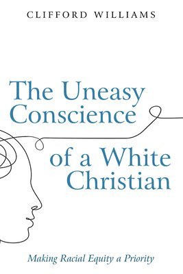 bokomslag The Uneasy Conscience of a White Christian