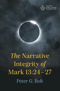 bokomslag The Narrative Integrity of Mark 13