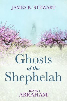 James K Stewart, James K. Stewart - Ghosts of the Shephelah, Book 1, Inbunden