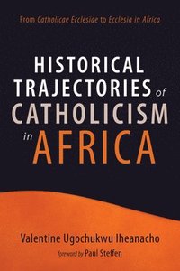 bokomslag Historical Trajectories of Catholicism in Africa