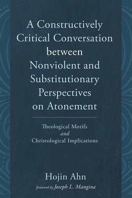 A Constructively Critical Conversation between Nonviolent and Substitutionary Perspectives on Atonement 1