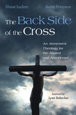 bokomslag The Back Side of the Cross: An Atonement Theology for the Abused and Abandoned