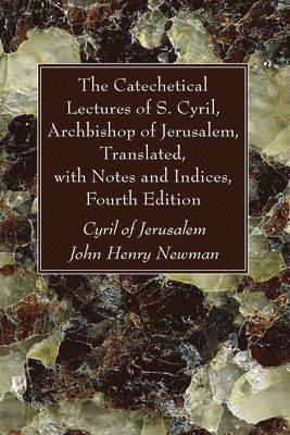 bokomslag The Catechetical Lectures of S. Cyril, Archbishop of Jerusalem, Translated, with Notes and Indices, Fourth Edition