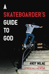 bokomslag A Skateboarder's Guide to God