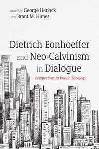 bokomslag Dietrich Bonhoeffer and Neo-Calvinism in Dialogue