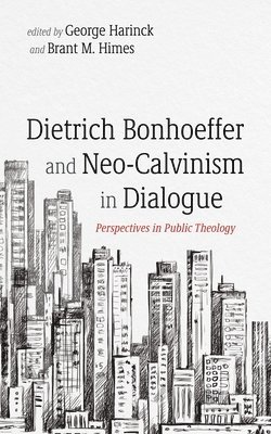 bokomslag Dietrich Bonhoeffer and Neo-Calvinism in Dialogue