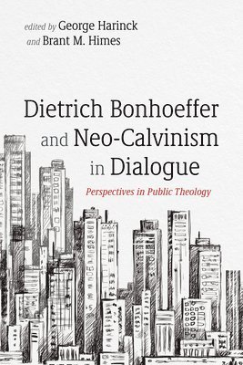 Dietrich Bonhoeffer and Neo-Calvinism in Dialogue 1